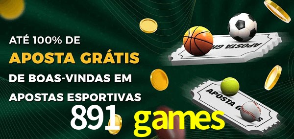 891 games Ate 100% de Aposta Gratis